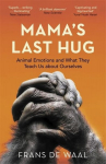 Mamas Last Hug: Animal Emotions and What They Teach Us about Ourselves, Mamas Last Hug: Animal Emotions and What They Teach Us about Ourselves