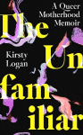 Unfamiliar: A Queer Motherhood Memoir