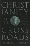 Christianity at the Crossroads: How the Second Century Shaped the Future of the Church