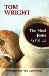 Meal Jesus Gave Us: Understanding Holy Communion