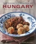 Food and Cooking of Hungary: 65 Traditional Recipes from Central Europe in 300 Photographs