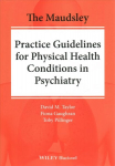 Maudsley Practice Guidelines for Physical Health Conditions in Psychiatry