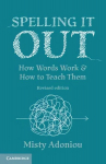 Spelling It Out: How Words Work and How to Teach Them - Revised edition 2nd Revised edition