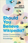 Should You Believe Wikipedia?: Online Communities and the Construction of Knowledge New edition