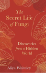 Secret Life of Fungi: Discoveries from a Hidden World