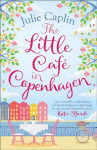 Little Cafe in Copenhagen: Fall in Love and Escape the Winter Blues with This Wonderfully Heartwarming and Feelgood Novel