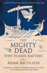 Mighty Dead: Why Homer Matters