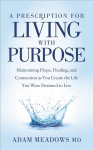 Prescription for Living with Purpose: Maintaining Hope, Healing and Connection as You Create the Life You Were Destined to Live
