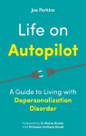 Life on Autopilot: A Guide to Living with Depersonalization Disorder