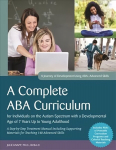 Complete ABA Curriculum for Individuals on the Autism Spectrum with a Developmental Age of 7 Years Up to Young Adulthood: A Step-by-Step Treatment Manual Including Supporting Materials for Teaching 140 Advanced Skills