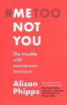 Me, Not You: The Trouble with Mainstream Feminism