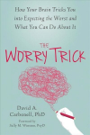 Worry Trick: How Your Brain Tricks You into Expecting the Worst and What You Can Do About It