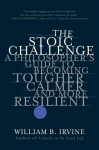 Stoic Challenge: A Philosopher's Guide to Becoming Tougher, Calmer, and More Resilient