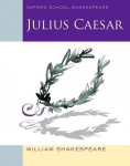 Oxford School Shakespeare: Julius Caesar: Oxford School Shakespeare 2010