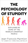Psychology of Stupidity: Explained by Some of the World's Smartest People