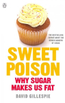 Sweet Poison: Learn how to break your addiction with sugar for life
