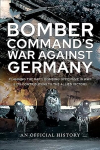 Bomber Command's War Against Germany: Planning the RAF's Bombing Offensive in WWII and its Contribution to the Allied Victory