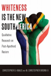Whiteness Is the New South Africa: Qualitative Research on Post-Apartheid Racism 2nd Revised edition