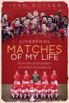 Liverpool Matches of My Lifetime: From Second Division to World Champions