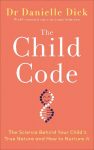 Child Code: The Science Behind Your Child's True Nature and How to Nurture It