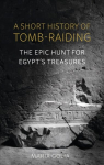 Short History of Tomb-Raiding: The Epic Hunt for Egypt's Treasures