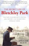 Secret Life of Bletchley Park: The History of the Wartime Codebreaking Centre by the Men and Women Who Were There