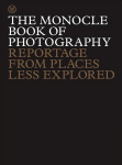 Monocle Book of Photography: Reportage from Places Less Explored