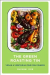 Green Roasting Tin: Vegan and Vegetarian One Dish Dinners
