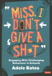 Miss, I don't give a sh*t: Engaging with challenging behaviour in schools