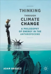 Thinking Through Climate Change: A Philosophy of Energy in the Anthropocene 1st ed. 2021