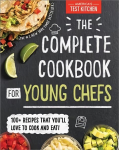 The Complete Cookbook for Young Chefs: 100plus Recipes that You'll Love to Cook and Eat