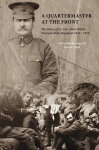 Quartermaster at the Front: The Diary of Lt. Col. Allen Whitty Worcestershire Regiment 1914-1919