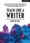 Teach Like A Writer: Expert tips on teaching students to write in different forms: Expert tips on teaching students to write in different forms