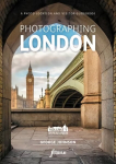 Photographing London - Central London: The Most Beautiful Places to Visit, 1, Volume 1 Central London