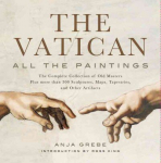 Vatican: All The Paintings: The Complete Collection of Old Masters, Plus More than 300 Sculptures, Maps, Tapestries, and other Artifacts annotated edition