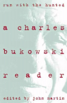 Run With the Hunted: Charles Bukowski Reader, A