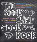 Geeky Chef Cookbook: Real-Life Recipes for Your Favorite Fantasy Foods - Unofficial Recipes from Doctor Who, Game of Thrones, Harry Potter, and more, Volume 1