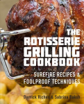 Rotisserie Grilling Cookbook: Surefire Recipes and Foolproof Techniques