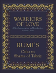 Warriors of Love: Rumi's Odes to Shams of Tabriz