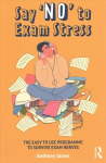 Say 'No' to Exam Stress: The Easy to Use Programme to Survive Exam Nerves