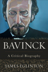 Bavinck - A Critical Biography: A Critical Biography