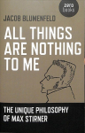 All Things are Nothing to Me: The Unique Philosophy of Max Stirner