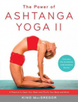 Power of Ashtanga Yoga II: The Intermediate Series: A Practice to Open Your Heart and Purify Your Body and Mind