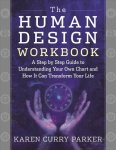 Human Design Workbook: A Step by Step Guide to Understanding Your Own Chart and How it Can Transform Your Life