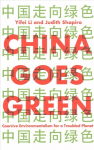 China Goes Green - Coercive Environmentalism for a Troubled Planet: Coercive Environmentalism for a Troubled Planet
