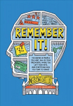 Remember It!:: The Names of People You Meet, All of Your Passwords, Where You Left Your Keys, and Everything Else You Tend to Forget