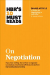 HBR's 10 Must Reads on Negotiation (with bonus article 15 Rules for Negotiating a Job Offer by Deepak Malhotra)