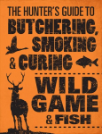 Hunter's Guide to Butchering, Smoking and Curing Wild Game and Fish