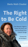 Right to Be Cold: One Woman's Fight to Protect the Arctic and Save the Planet from Climate Change