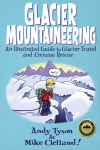 Glacier Mountaineering: An Illustrated Guide To Glacier Travel And Crevasse Rescue Revised edition